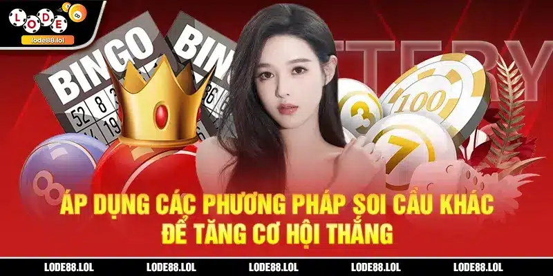 Áp dụng các phương pháp soi cầu khác để tăng cơ hội thắng