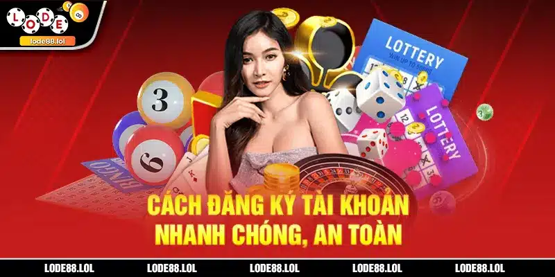 Cách đăng ký tài khoản nhanh chóng, an toàn