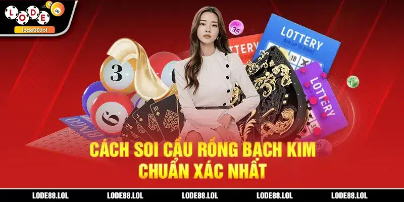 Cách soi cầu rồng bạch kim chuẩn xác nhất