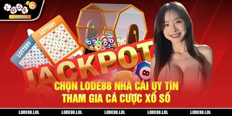 Chọn LODE88 nhà cái uy tín tham gia cá cược xổ số