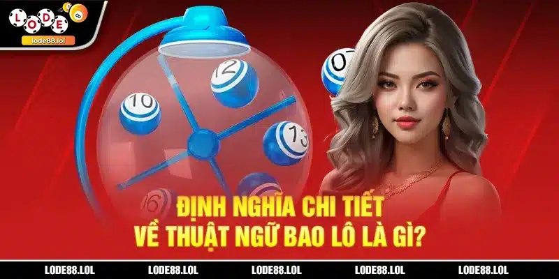Định nghĩa chi tiết về thuật ngữ bao lô là gì?