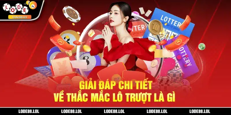 Giải đáp chi tiết về thắc mắc lô trượt là gì