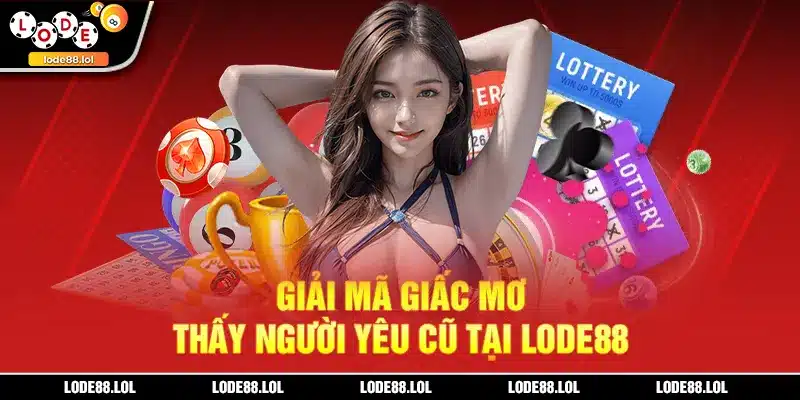 Giải mã giấc mơ thấy người yêu cũ tại LODE88