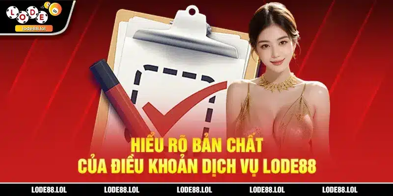 Bản chất của điều khoản dịch vụ LODE88