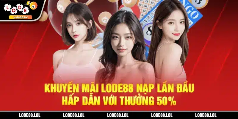 Khuyến mãi LODE88 nạp lần đầu