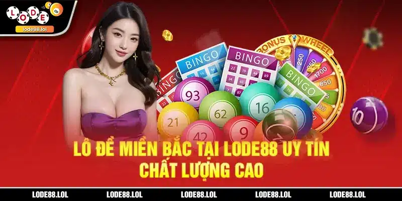 Lô đề miền Bắc tại LODE88 uy tín, chất lượng cao