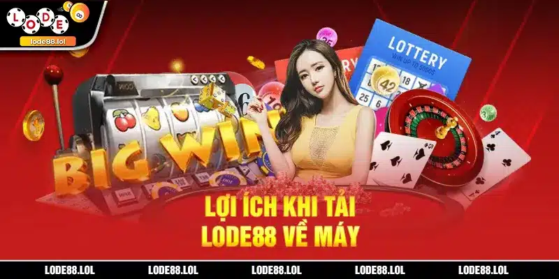 Lợi ích khi tải Lode88 về máy
