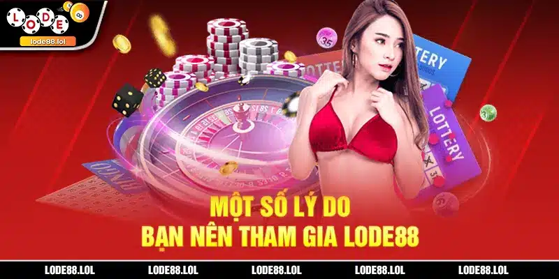 Một số lý do bạn nên tham gia LODE88