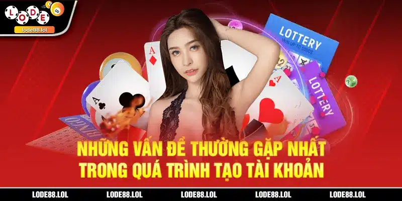 Những vấn đề thường gặp nhất trong quá trình tạo tài khoản