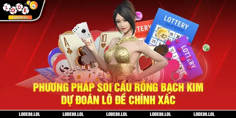 Soi cầu Rồng Bạch Kim Lode88