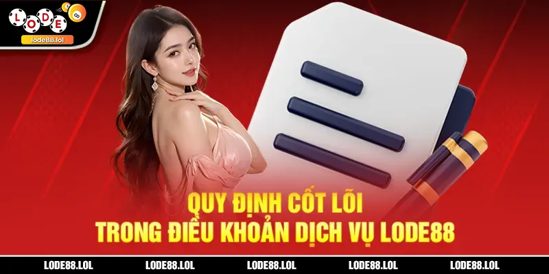 Cốt lõi trong điều khoản dịch vụ LODE88