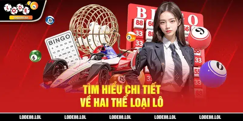 Tìm hiểu chi tiết về hai thể loại lô