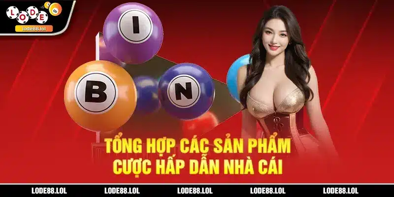 Tổng hợp các sản phẩm cược hấp dẫn nhà cái
