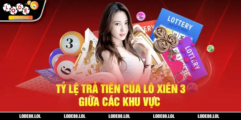 Tỷ lệ trả tiền của lô xiên 3 giữa các khu vực
